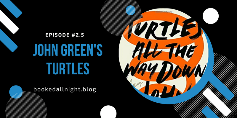 Episode #2.5: John Green’s&nbsp;Turtles