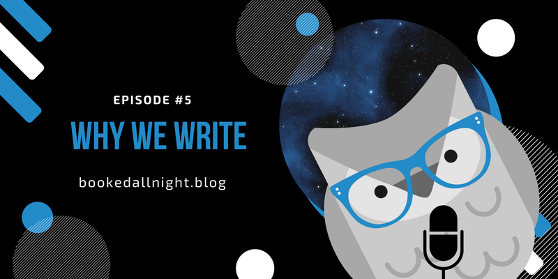 Episode #5: Why We&nbsp;Write