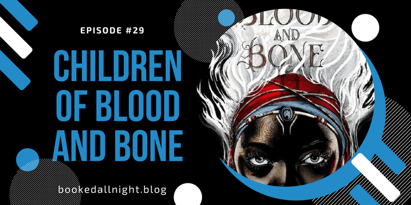 Episode #29: Children of Blood and&nbsp;Bone